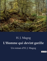 L'Homme qui devint gorille: Un roman d'H. J. Magog B0BWSW1F45 Book Cover