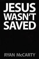 Jesus Wasn't Saved 1479139165 Book Cover
