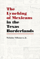 The Lynching of Mexicans in the Texas Borderlands 0826358381 Book Cover