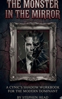 The Monster in the Mirror: A Cynic's Shadow Workbook for the Moden Dominant 1105778061 Book Cover