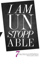 I Am Unstoppable: 7 Stages of Embracing the Unstoppable You; For Women Passionately Chasing Their Dreams B0882PKNX1 Book Cover
