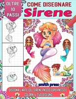 come disegnare le sirene: Crea le tue sirene con queste istruzioni passo passo e infondi colori vivaci nel tuo design (Italian Edition) B0CPT454VD Book Cover