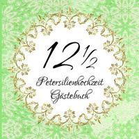 12 1/2: Petersilienhochzeit Gästebuch I Farbiges Softcover Buch für 25 Eintragungen I Für geschriebene Glückwünsche und Fotos I Quadratisches Format I Petersilienhochzeit Geschenk 1798788764 Book Cover