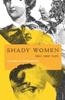 Shady Women: Three Short Plays 0998490679 Book Cover