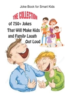 Joke Book for Smart Kids: The Collection of 750+ Jokes That Will Make Kids and Family Laugh Out Loud B092LY53C7 Book Cover