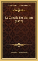 Le Concile Du Vatican (1879) 1160151415 Book Cover