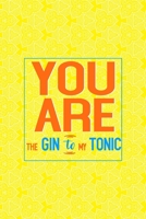 You Are The Gin To My Tonic: Notebook Journal Composition Blank Lined Diary Notepad 120 Pages Paperback Yellow Texture Gin 170705634X Book Cover