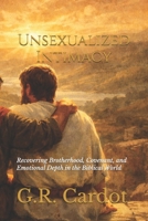 Unsexualized Intimacy: Recovering Brotherhood, Covenant, and Emotional Depth in the Biblical World B0GGZJL56S Book Cover
