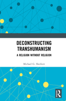 Deconstructing Transhumanism: A Religion Without Religion 1032987197 Book Cover