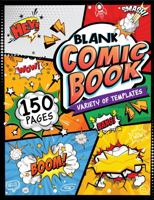 Blank Comic Book: Create Your Own Comic Adventures - 150 Unique, Fun and Exclusive Pages of Original Layouts - Make Your Own Story Book - for Kids and Adults 1959668013 Book Cover