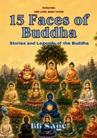 15 Faces of Buddha: Stories and Legends of the Buddha (One Love, Many Paths) 8169067421 Book Cover