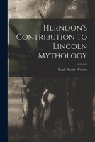 Herndon's Contribution to Lincoln Mythology (Classic Reprint) 1015045685 Book Cover