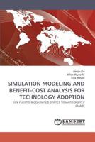 SIMULATION MODELING AND BENEFIT-COST ANALYSIS FOR TECHNOLOGY ADOPTION: ON PUERTO RICO-UNITED STATES TOMATO SUPPLY CHAIN 3838336356 Book Cover