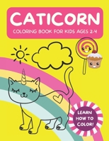 Caticorn Coloring Book: For Kids Ages 2-4: Learn how to color! B091F5QHNN Book Cover