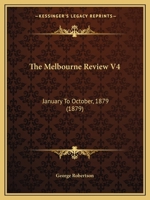 The Melbourne Review V4: January To October, 1879 1165811286 Book Cover