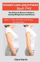Weight Loss and Fitness Made Easy: The Ultimate Woman's Guide to Lasting Weight Loss and Fitness. B0BXNBK6YC Book Cover