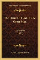 The Hand of God in the Great Man: A Sermon Delivered in the West Church, Boston, Occasioned by the D 1240006918 Book Cover
