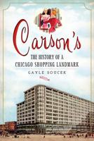 Carson's: The History of a Chicago Shopping Landmark 1609497341 Book Cover