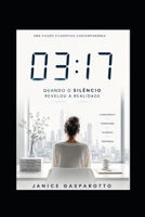 03:17: QUANDO O SILÊNCIO REVELOU A REALIDADE (Portuguese Edition) B0H1MKPRG4 Book Cover