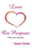 Love on Purpose: Plain and Simple 0692745874 Book Cover