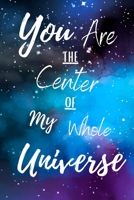 You Are The Center of My Whole Universe: Valentine's Day Theme Notebook for Boyfriend or Girlfriend. (Alternative Valentines Day Cards) B083XTH6L9 Book Cover