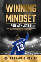 Winning Mindset for Athletes: Unlock Peak Performance, Boost Confidence, and Achieve Consistent Success B0DV3CBKQH Book Cover