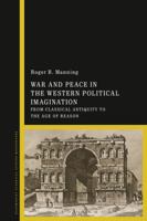 War and Peace in the Western Political Imagination: From Classical Antiquity to the Age of Reason 1474258697 Book Cover