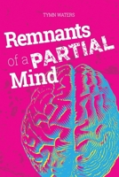Remnants of a Partial Mind 1687036241 Book Cover