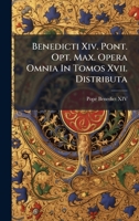 Benedicti Xiv. Pont. Opt. Max. Opera Omnia In Tomos Xvii. Distributa (Italian Edition) 1024391574 Book Cover