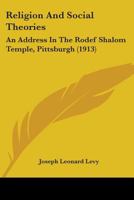 Religion And Social Theories: An Address In The Rodef Shalom Temple, Pittsburgh 0548830711 Book Cover