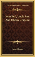 John Bull, Uncle Sam And Johnny Crapaud 1163288675 Book Cover