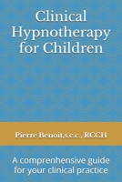 Clinical Hypnotherapy for Children: A comprenhensive guide for your clinical practice B0F2FPDGQY Book Cover