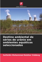 Destino ambiental de séries de urânio em ambientes aquáticos seleccionados 6206426564 Book Cover