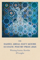 The Daniel Abdal-Hayy Moore Ecstatic Poetry Prize 2025: Winning Entries, Shortlist & Longlist 1739460154 Book Cover