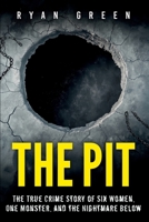 The Pit: The True Crime Story of Six Women, One Monster, and the Nightmare Below B0F8HZGYM4 Book Cover
