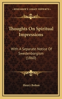 Thoughts On Spiritual Impressions: With A Separate Notice Of Swedenborgism 1168828317 Book Cover