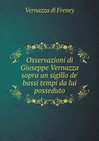 Osservazioni Di Giuseppe Vernazza Sopra Un Sigillo de' Bassi Tempi Da Lui Posseduto 5518946694 Book Cover