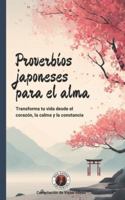 Proverbios japoneses para el alma: Transforma tu vida desde el corazón, la calma y la constancia (Spanish Edition) B0G5F68RLN Book Cover