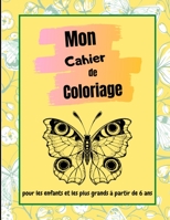 Mon cahier de coloriage: livre de coloriage pour enfant à partir de 6 ans / Carnet de coloriage sur le thème des papillons / pour garçon et fille B08GRQ916L Book Cover