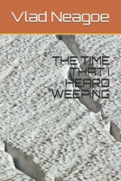 THE TIME THAT I HEARD WEEPING B093B22MFL Book Cover