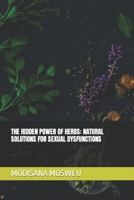 THE HIDDEN POWER OF HERBS: NATURAL SOLUTIONS FOR SEXUAL DYSFUNCTIONS B0CFCLRDQ6 Book Cover