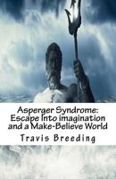 Asperger Syndrome: Escape Into Imagination and a Make-Believe World 1722219823 Book Cover
