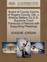 Board of County Com'rs of Rogers County, Okl, v. Bristow Battery Co U.S. Supreme Court Transcript of Record with Supporting Pleadings 1270257544 Book Cover
