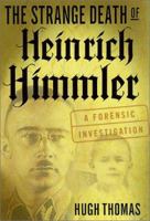 The Strange Death of Heinrich Himmler: A Forensic Investigation 0312289235 Book Cover