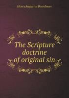 The Scripture Doctrine of Original Sin 0559940564 Book Cover