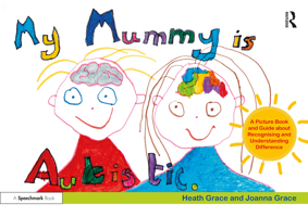 My Mummy is Autistic: A Picture Book and Guide about Recognising and Understanding Difference 0367460238 Book Cover