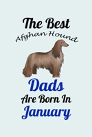 The Best Afghan Hound Dads Are Born In January: Unique Notebook Journal For Afghan Hound Owners and Lovers, Funny Birthday NoteBook Gift for Women, Men, Kids, Boys & Girls./ Great Diary Blank Lined Pa 1661664598 Book Cover