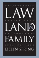 Law, Land, and Family: Aristocratic Inheritance in England, 1300 to 1800 (Studies in Legal History) 0807846422 Book Cover