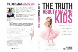 The Truth About Amazing Kids: A Simple Guide To Transforming Your Child's Life Overnight 0985730307 Book Cover