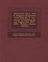 Geschichte des k. und k. Dragoner-Regiments Graf Paar Nr. 2: Von seiner Errichtung bis zur Gegenwart, 1672-1891 B0BQKKFDTN Book Cover